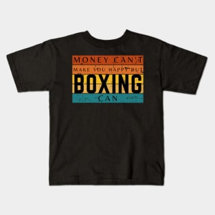 Money Can't Make You Happy But Boxing Can Kids T-Shirt